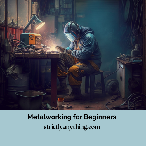 Metalworking for Beginners Strictly Anything - Strictly Anything