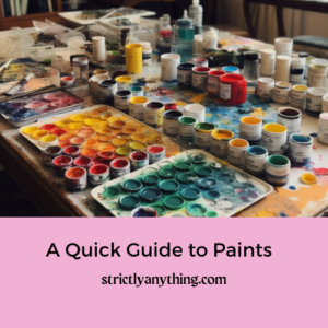 A quick guide to paints for art as a hobby strictly anything