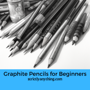 graphite pencils for beginners strictly anything