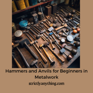 Hammers and Anvils for Beginners in Metalwork Strictly Anything