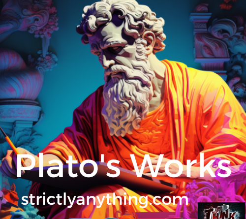 plato's works strictly anything