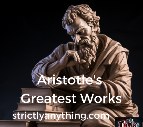 airstotle's greatest works strictly anything