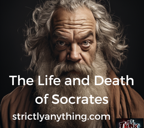 the life and death of socrates strictly anything