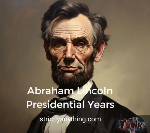 abraham lincoln presidential years strictly anything