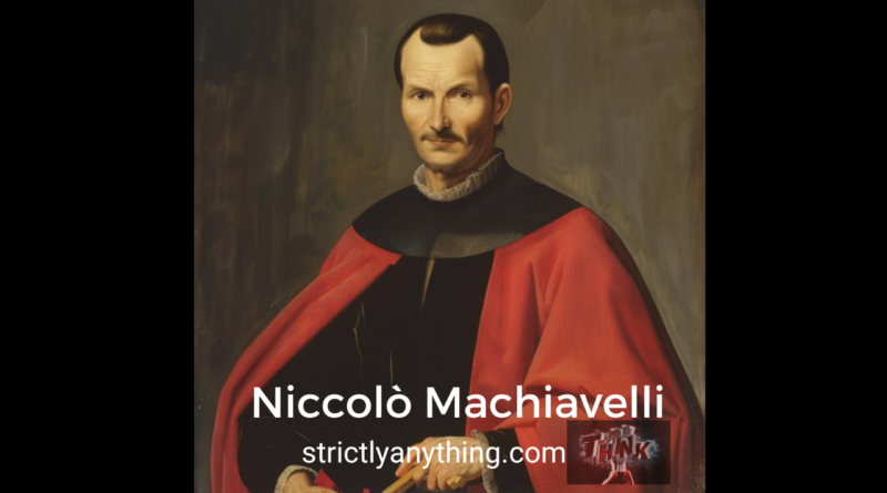 Niccolò Machiavelli Strictly Anything
